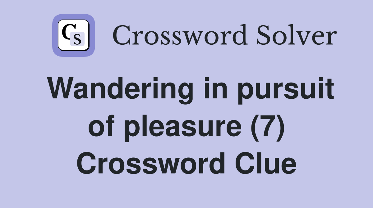 Wandering in pursuit of pleasure (7) Crossword Clue