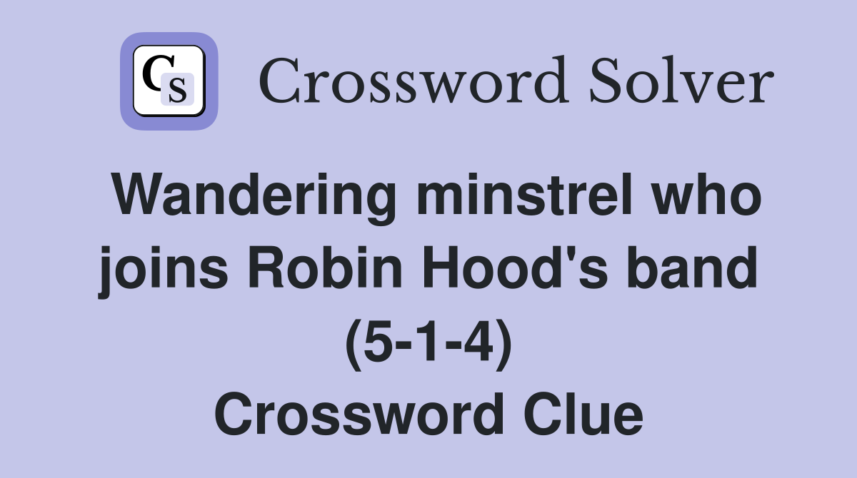 Wandering minstrel who joins Robin Hood's band (5-1-4) Crossword Clue