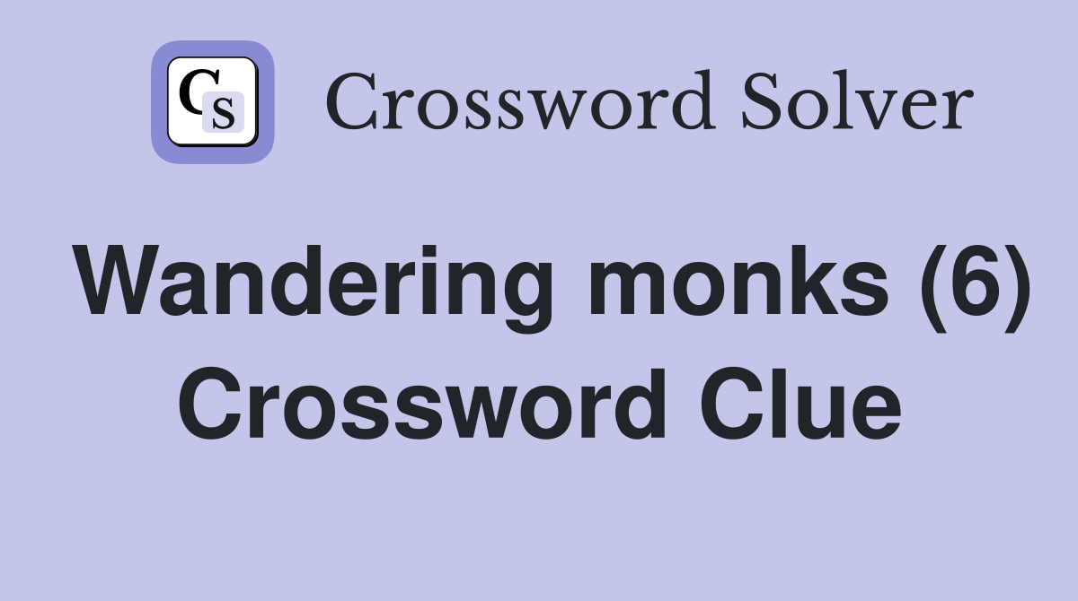 Wandering monks (6) Crossword Clue
