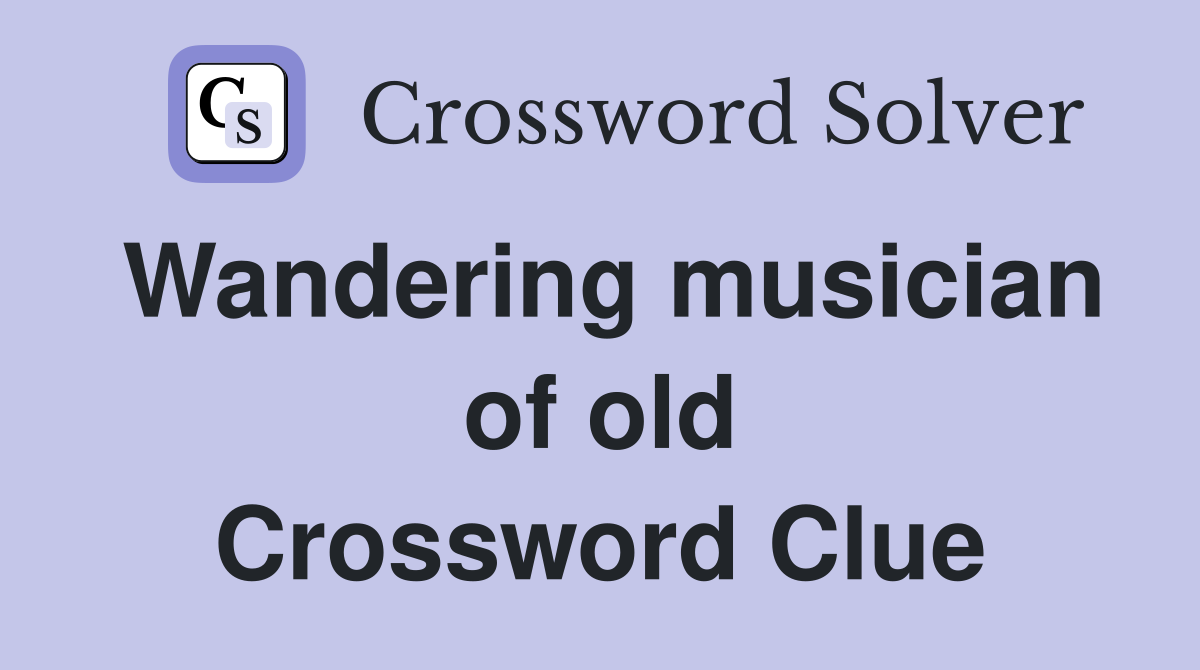 Wandering musician of old Crossword Clue