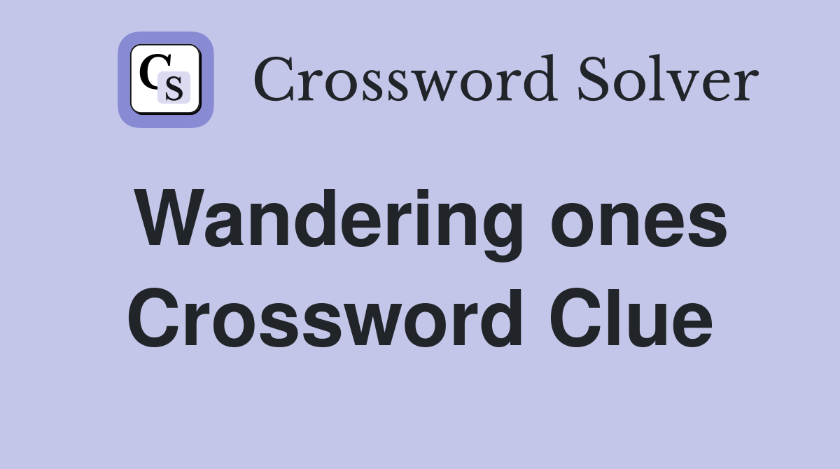 Wandering ones Crossword Clue