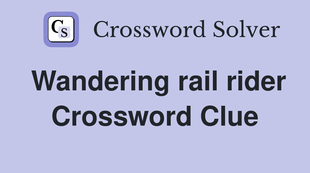 Wandering rail rider Crossword Clue