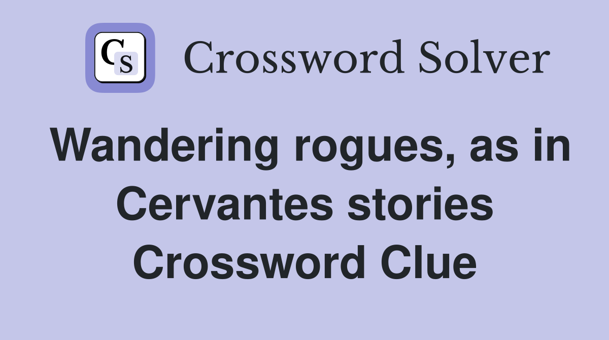Wandering rogues, as in Cervantes stories Crossword Clue
