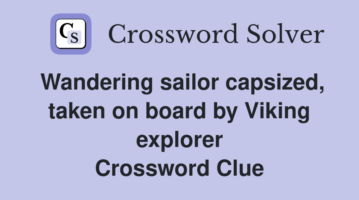 Wandering sailor capsized, taken on board by Viking explorer Crossword Clue