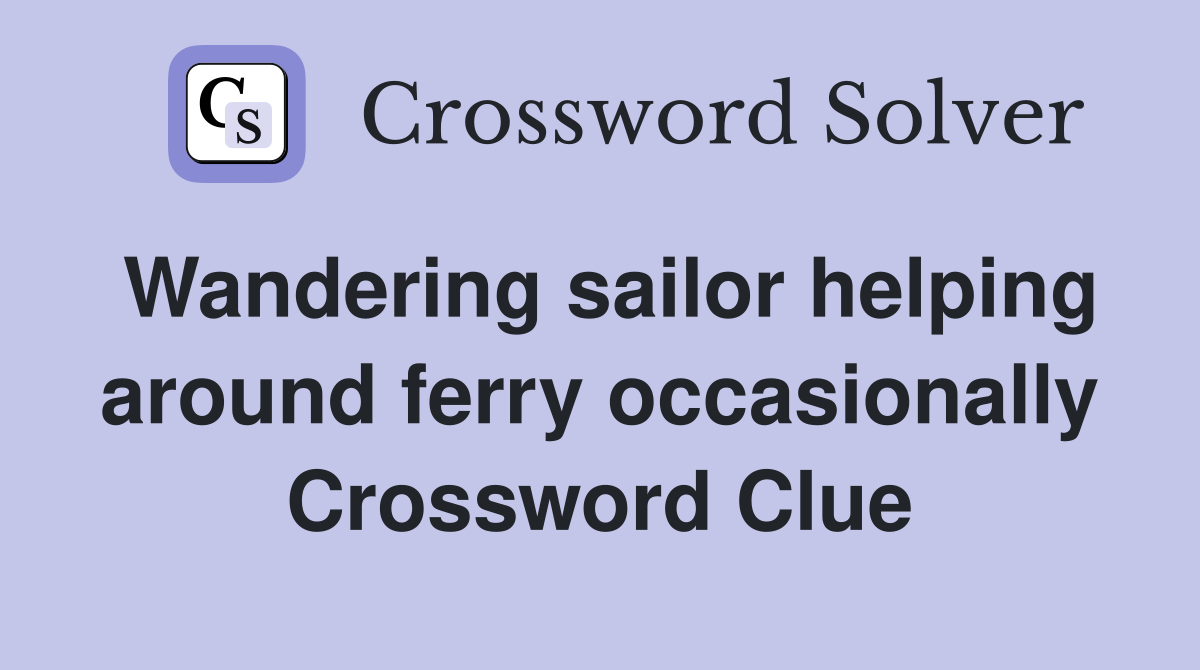 Wandering sailor helping around ferry occasionally Crossword Clue