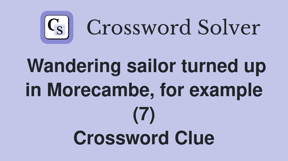 Wandering sailor turned up in Morecambe, for example (7) Crossword Clue