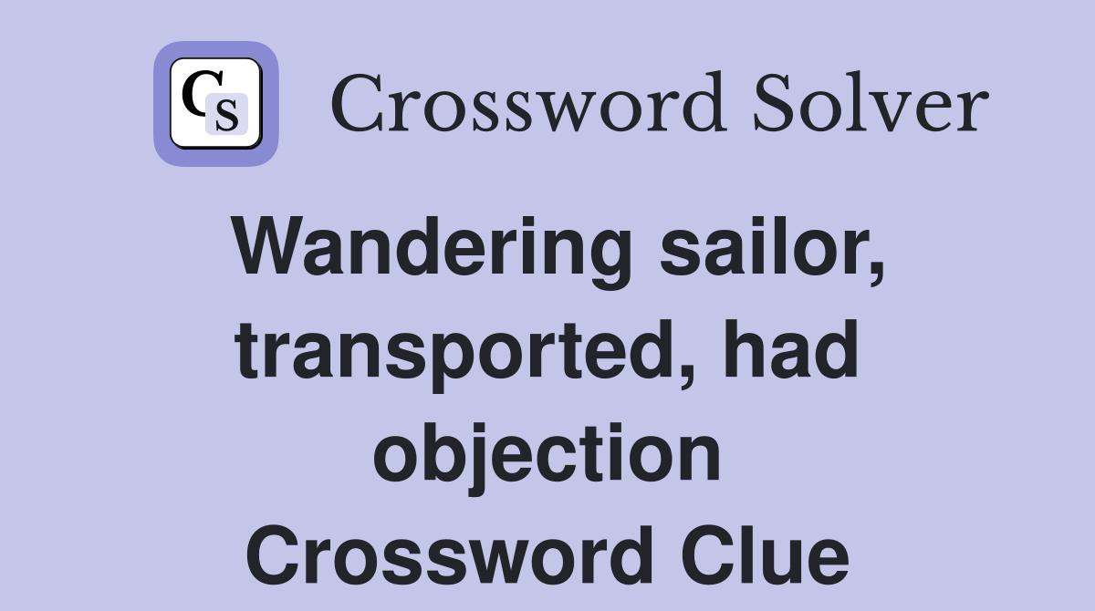 Wandering sailor, transported, had objection Crossword Clue