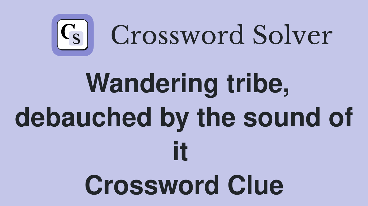 Wandering tribe, debauched by the sound of it  Crossword Clue