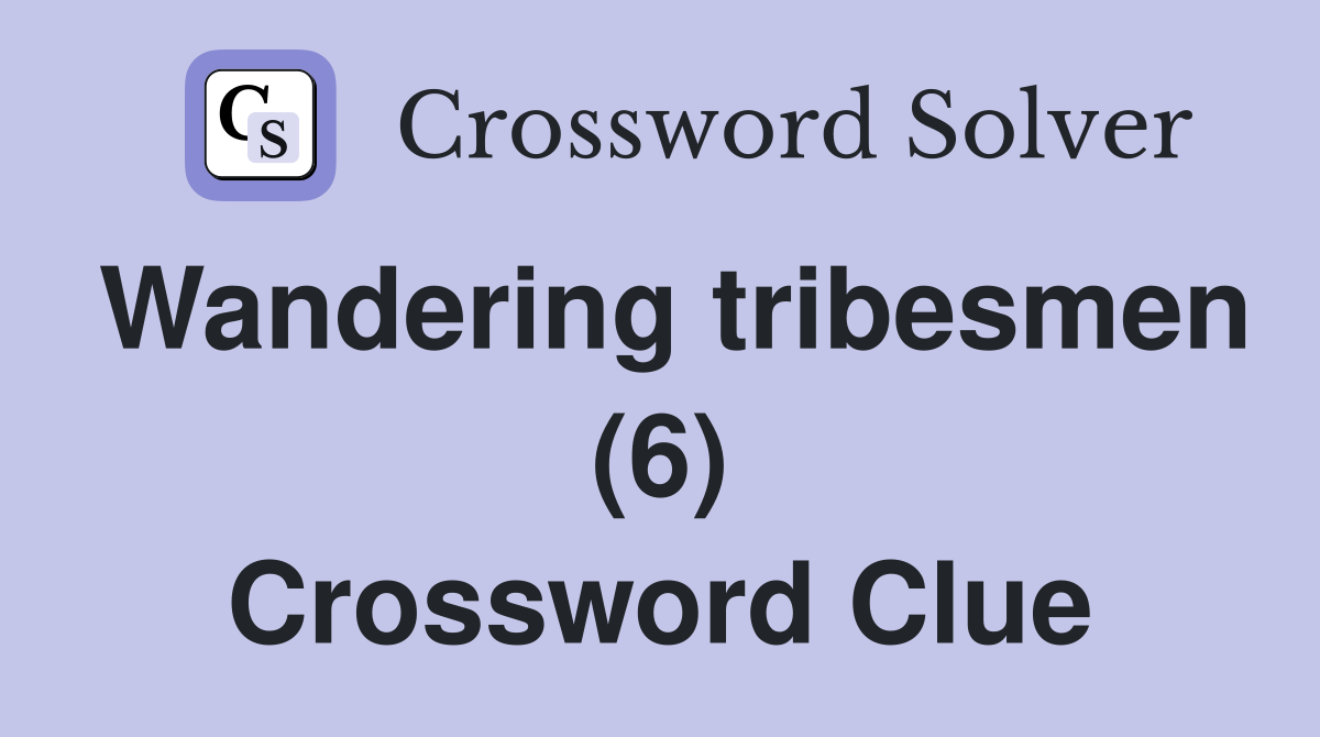 Wandering tribesmen (6) Crossword Clue
