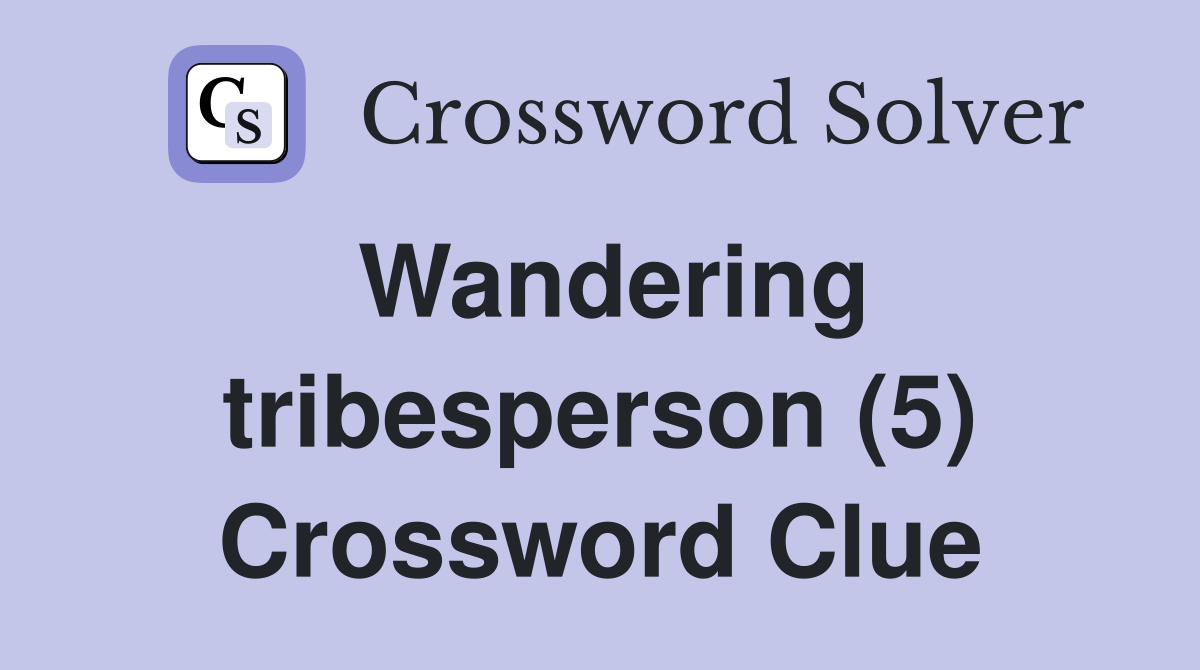 Wandering tribesperson (5) Crossword Clue