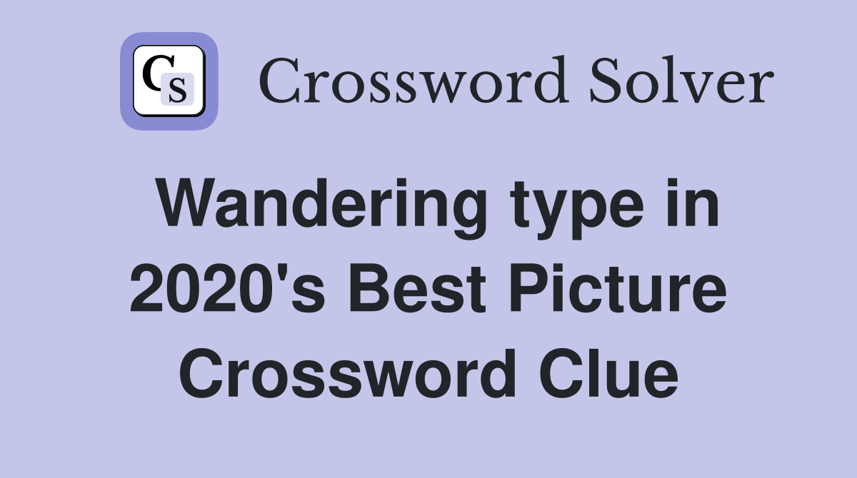 Wandering type in 2020's Best Picture Crossword Clue