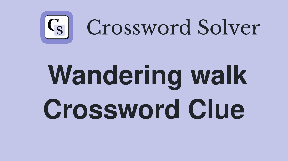 Wandering walk Crossword Clue