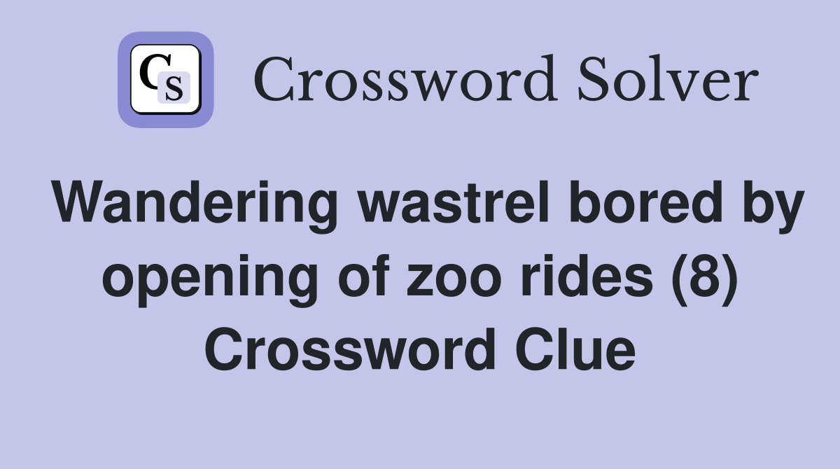 Wandering wastrel bored by opening of zoo rides (8) Crossword Clue