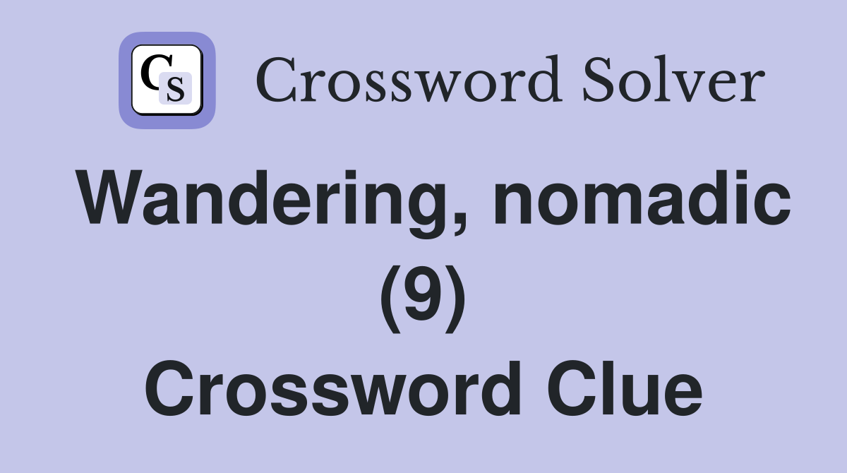 Wandering, nomadic (9) Crossword Clue