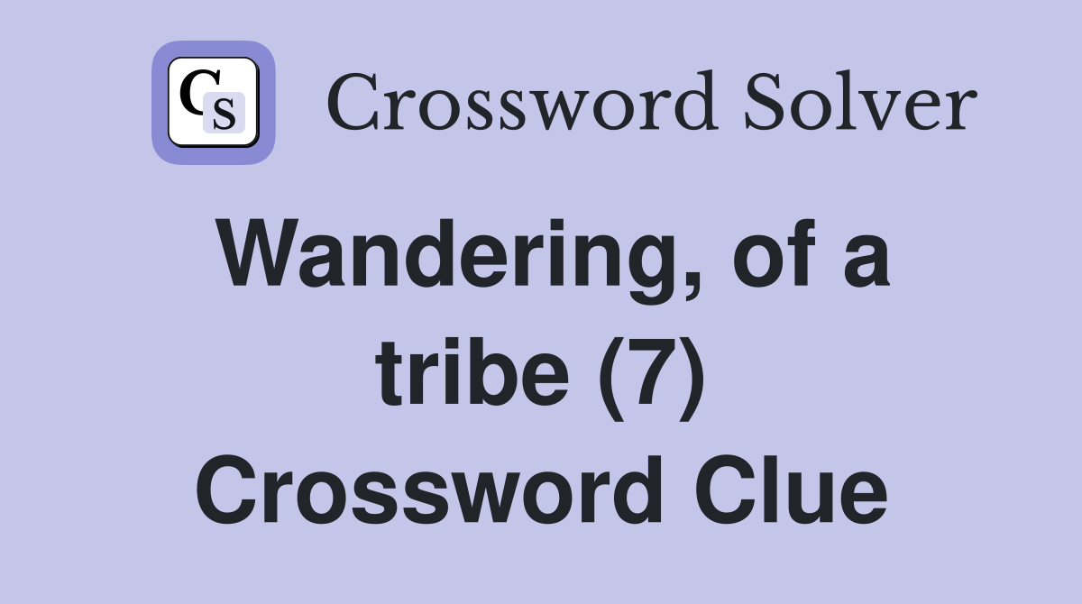 Wandering, of a tribe (7) Crossword Clue