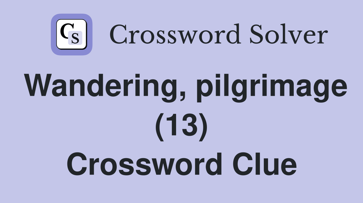 Wandering, pilgrimage (13) Crossword Clue