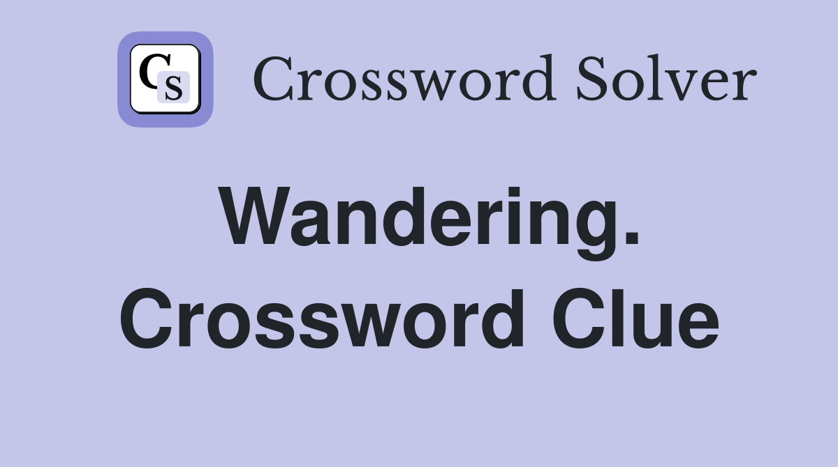 Wandering. Crossword Clue