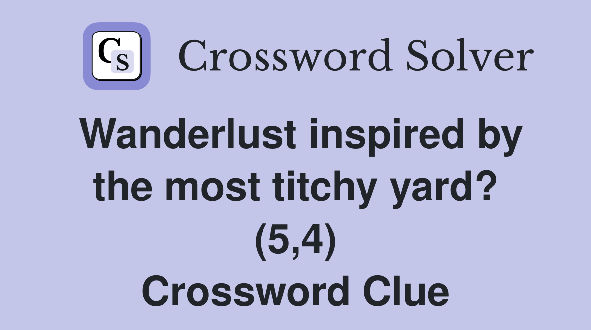 Wanderlust inspired by the most titchy yard? (5,4) Crossword Clue