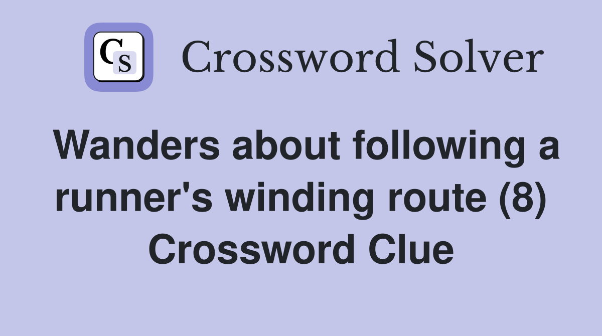 Wanders about following a runner's winding route (8) Crossword Clue