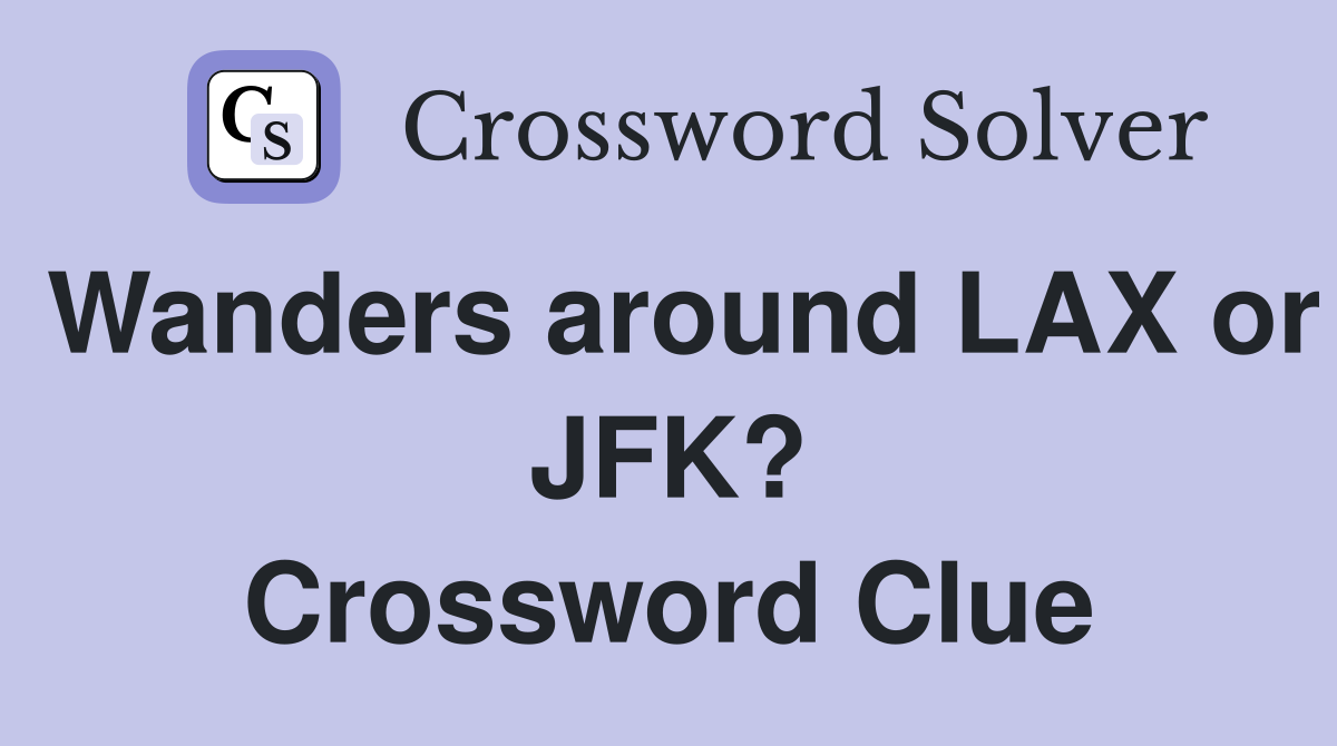 Wanders around LAX or JFK? Crossword Clue