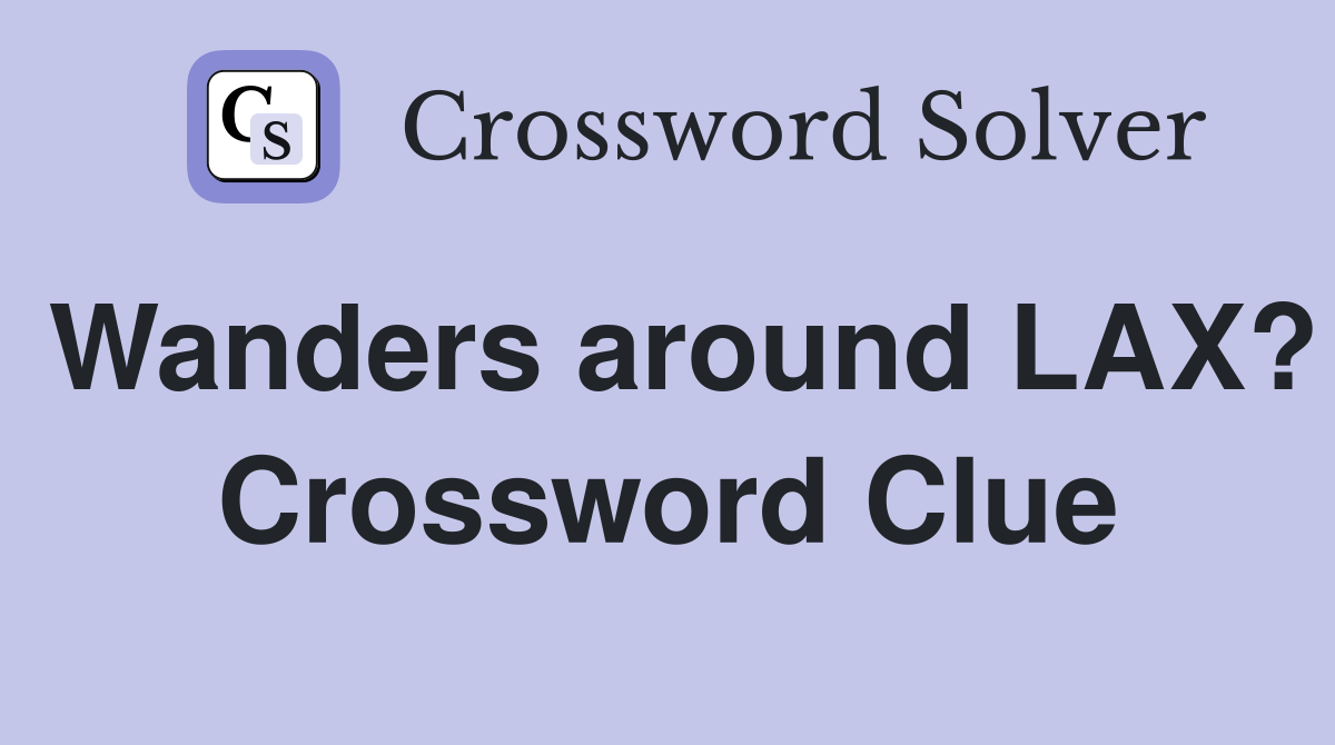 Wanders around LAX? Crossword Clue