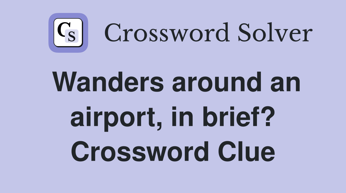 Wanders around an airport, in brief? Crossword Clue