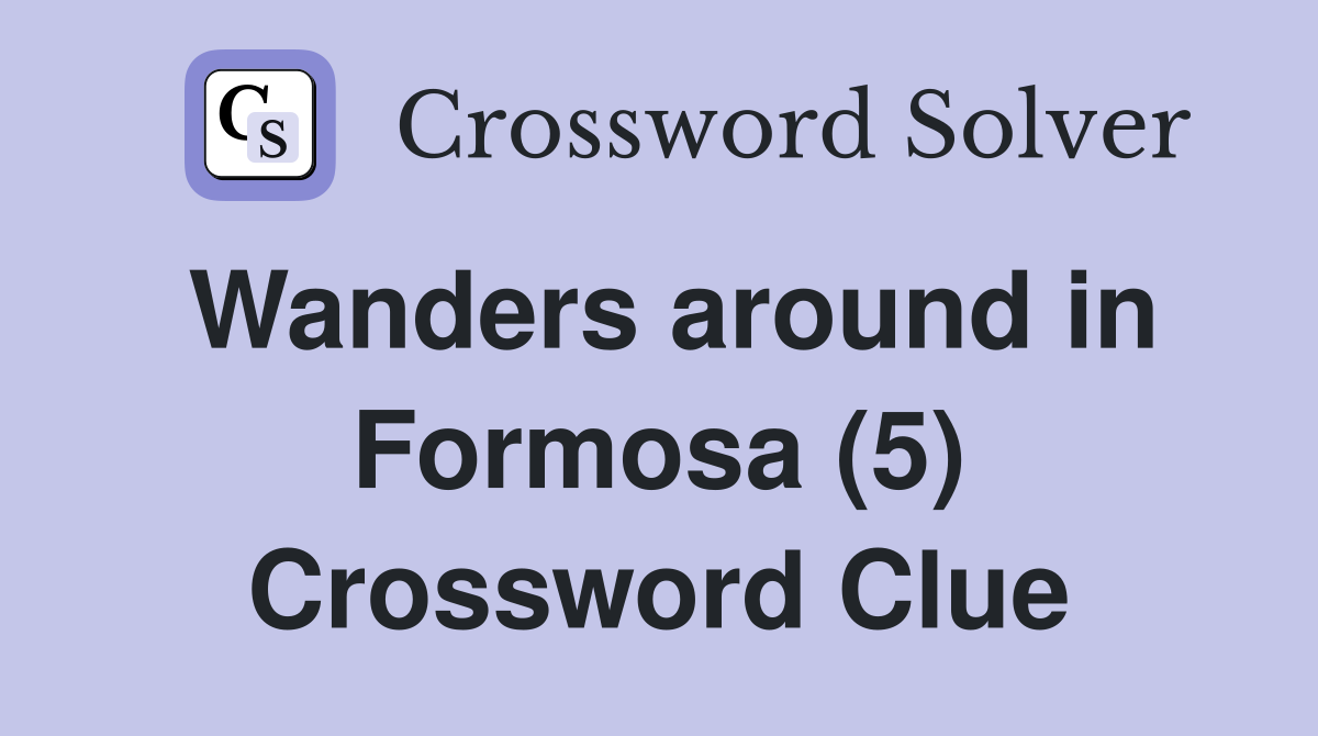 Wanders around in Formosa (5) Crossword Clue