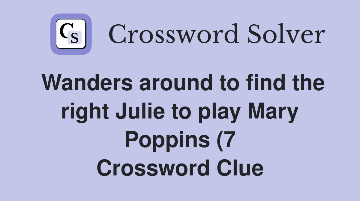 Wanders around to find the right Julie to play Mary Poppins (7 Wanders around to find the right Julie to play Mary Poppins (7