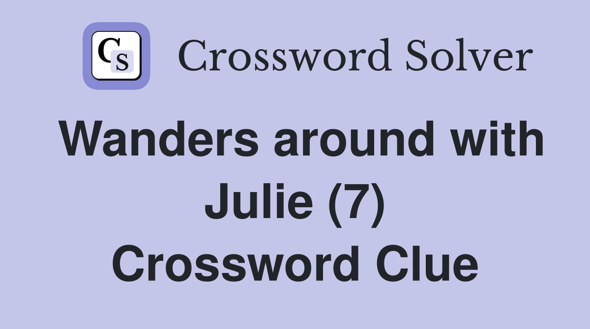 Wanders around with Julie (7) Crossword Clue