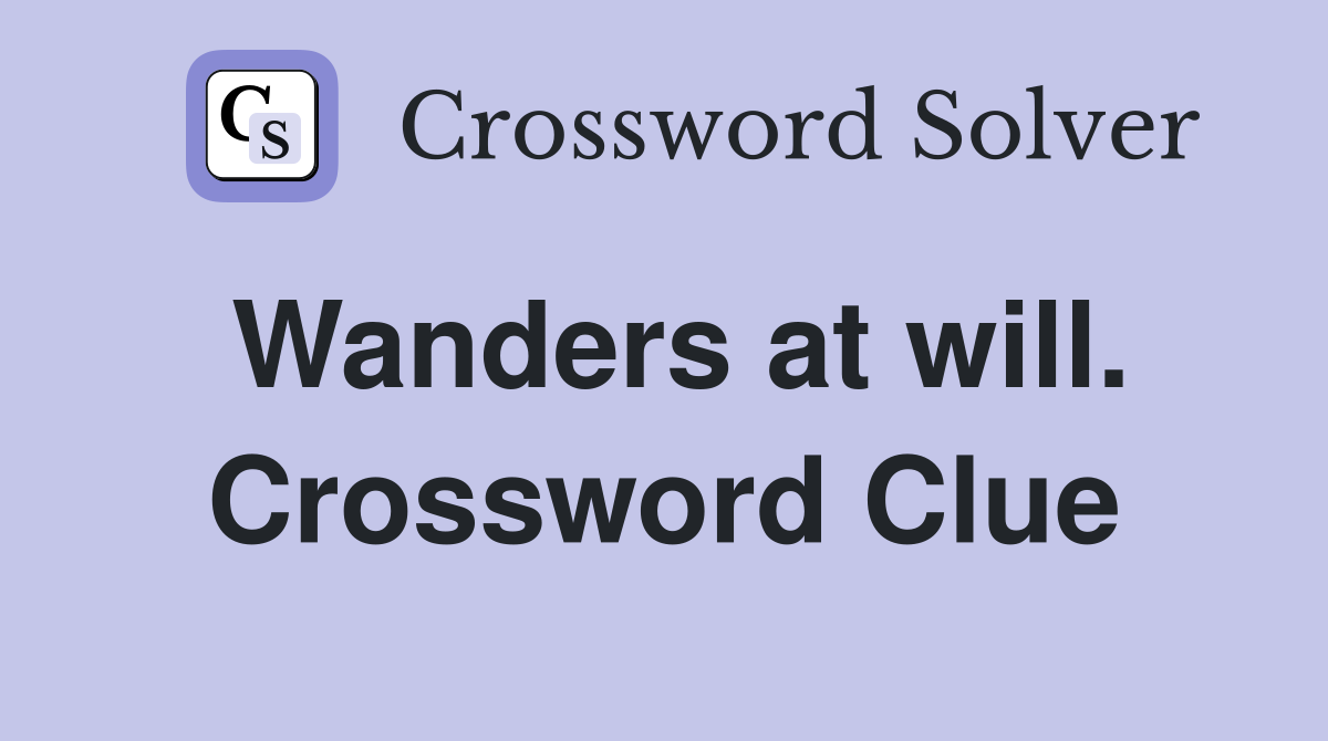 Wanders at will. Crossword Clue
