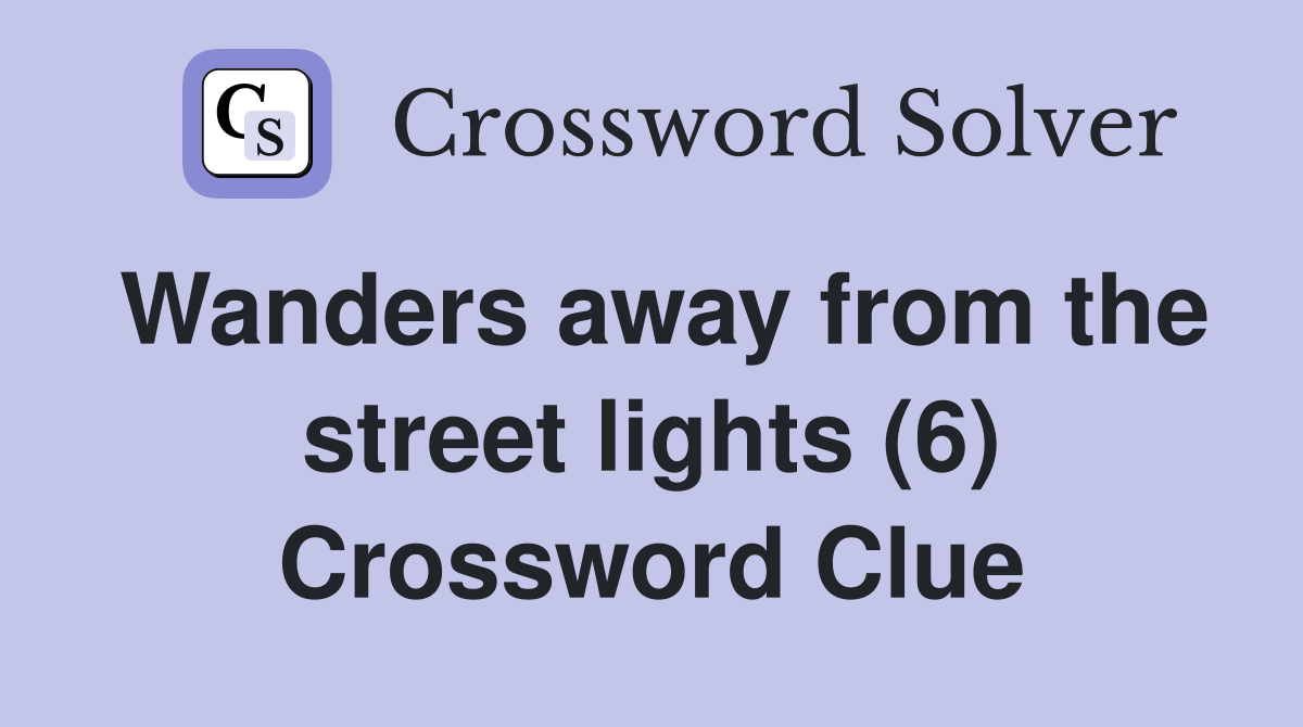 Wanders away from the street lights (6) Crossword Clue