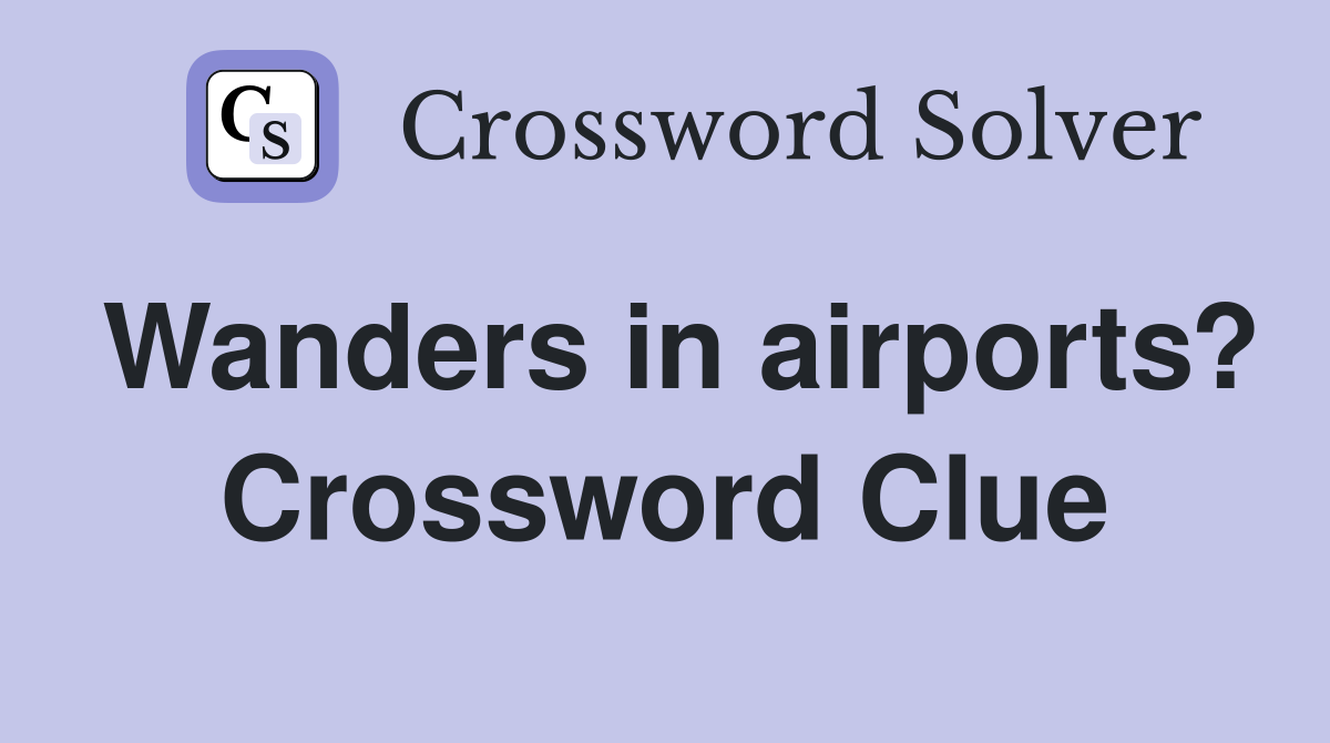 Wanders in airports? Crossword Clue