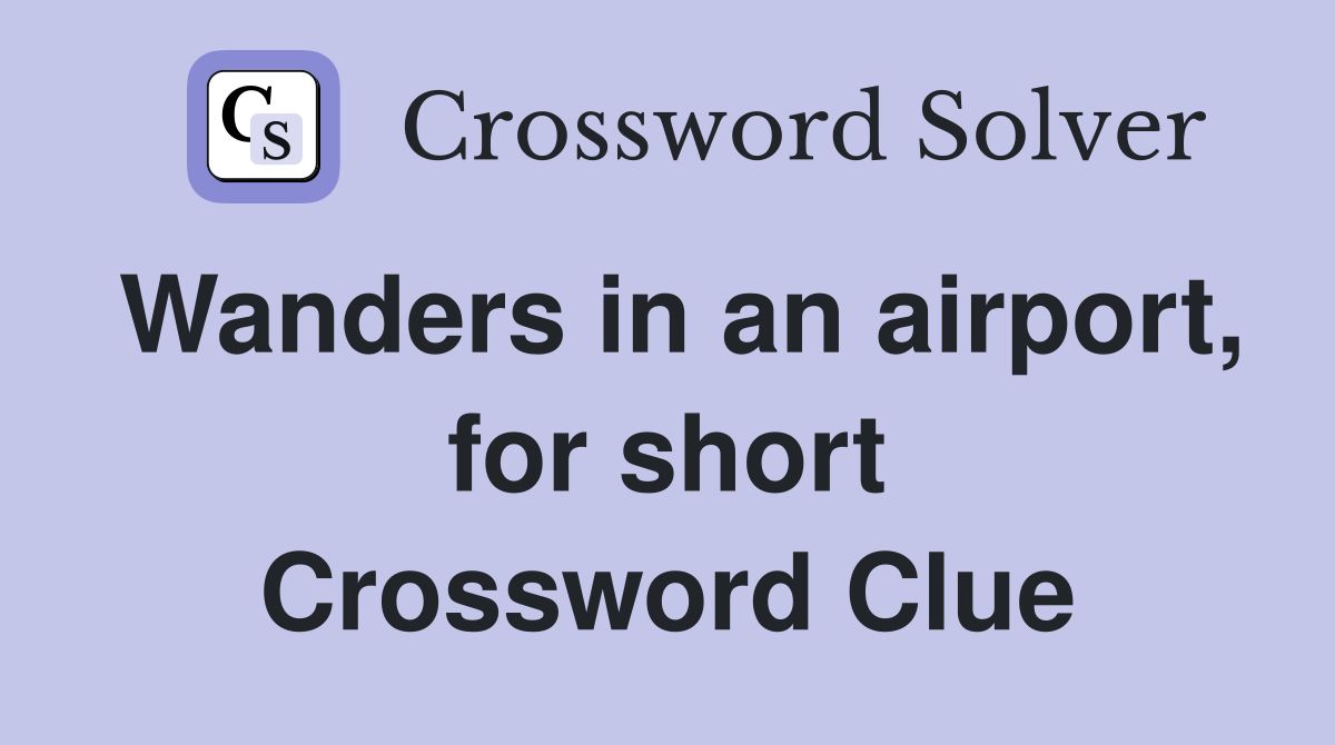 Wanders in an airport, for short Crossword Clue