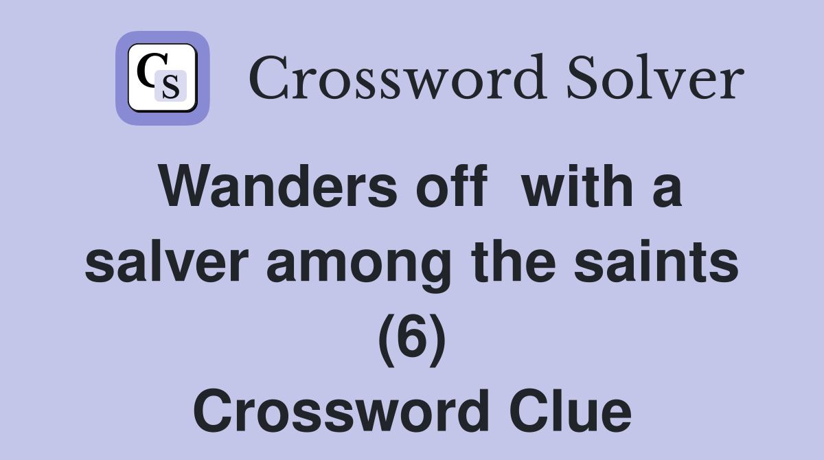 Wanders off  with a salver among the saints (6) Crossword Clue