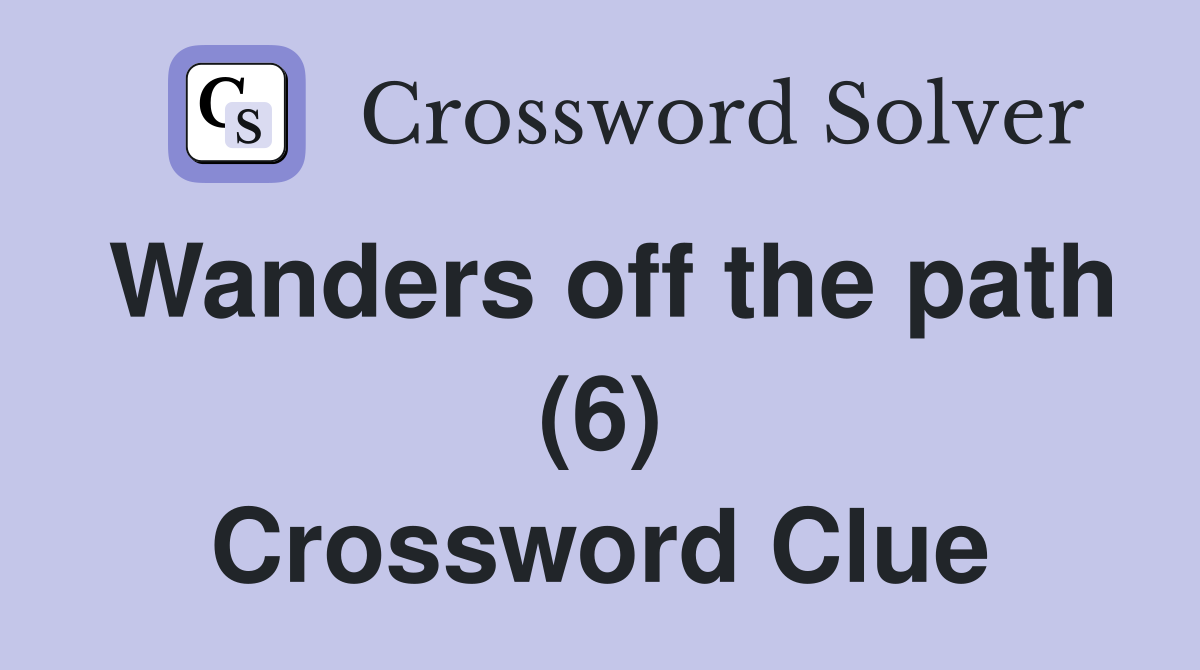 Wanders off the path (6) Crossword Clue
