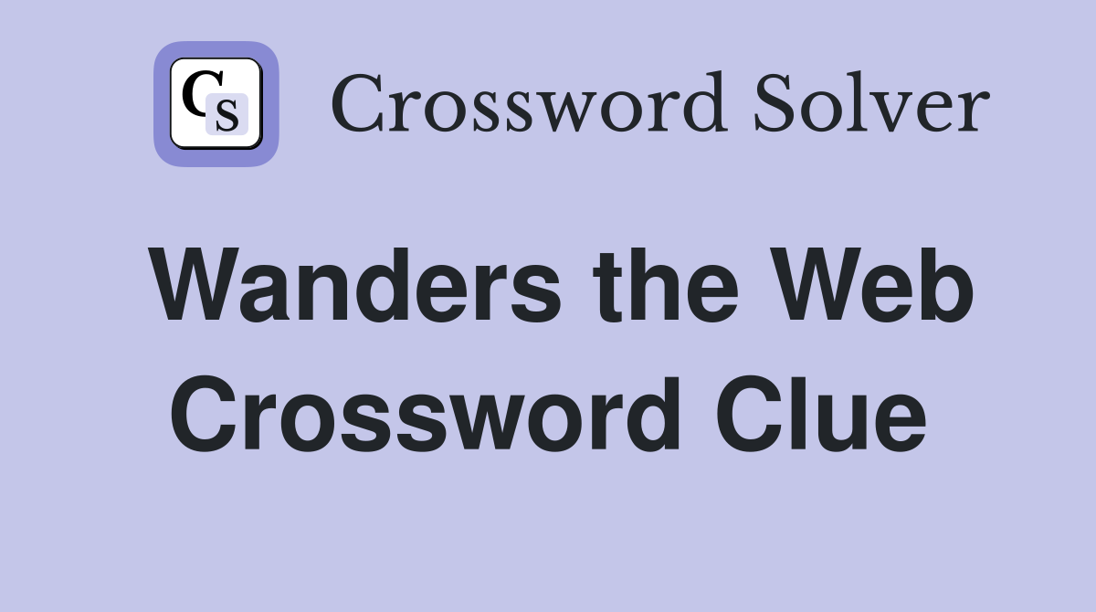Wanders the Web Crossword Clue