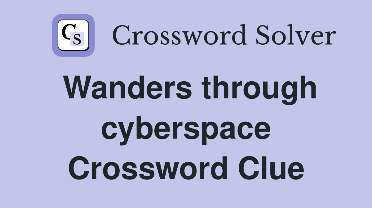 Wanders through cyberspace Crossword Clue
