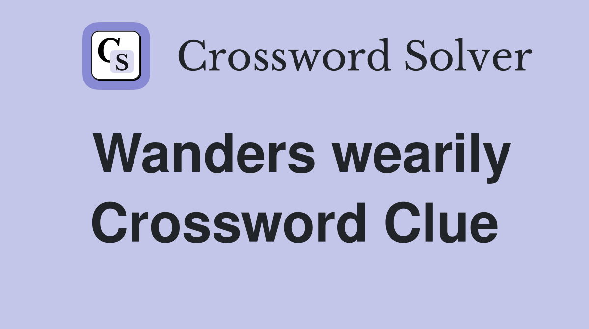 Wanders wearily Crossword Clue