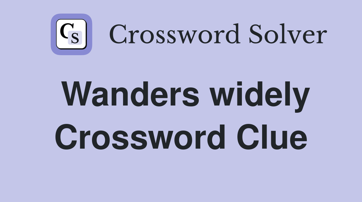 Wanders widely Crossword Clue