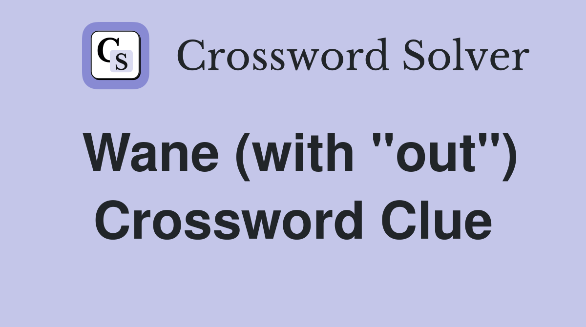 Wane (with "out") Crossword Clue