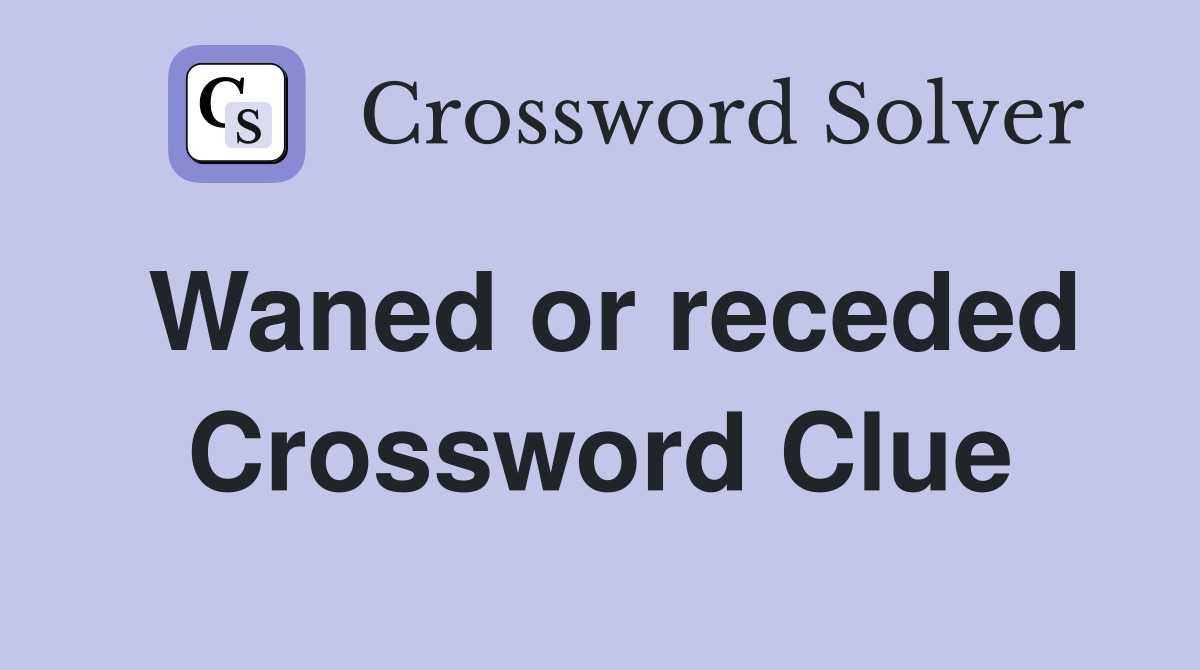 Waned or receded Crossword Clue