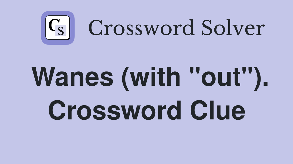 Wanes (with "out"). Crossword Clue