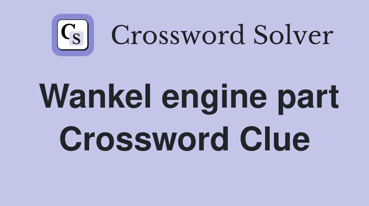 Wankel engine part Crossword Clue