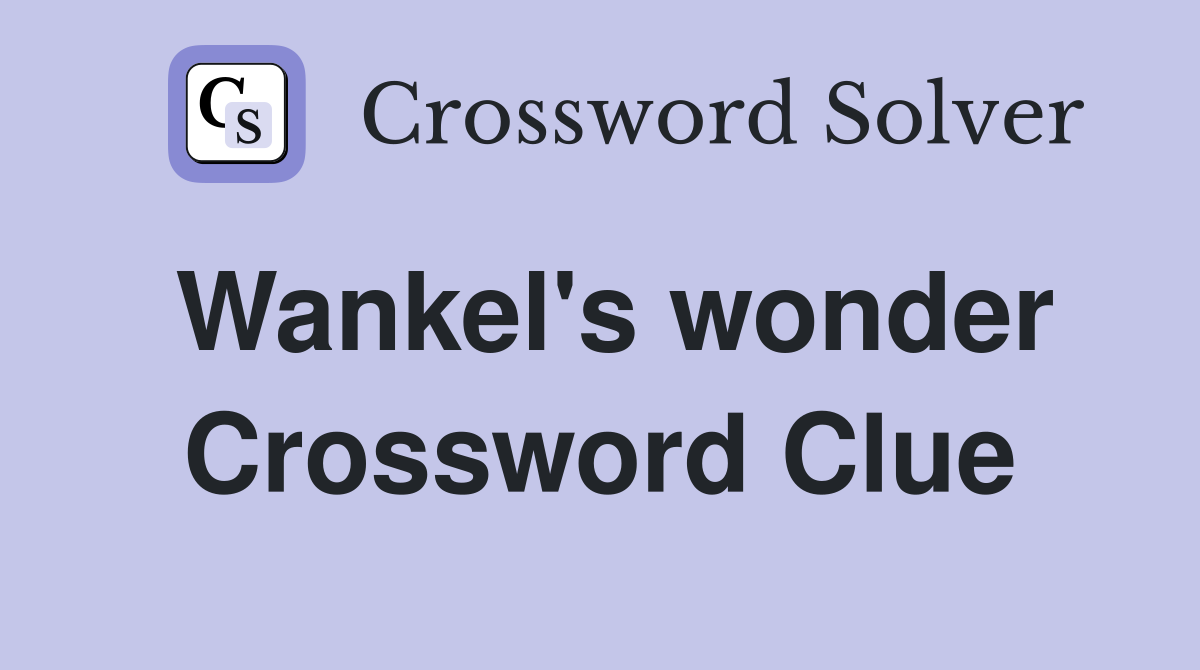 Wankel's wonder Crossword Clue