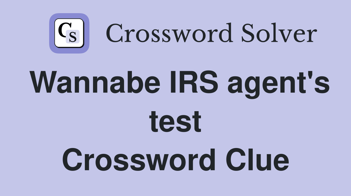 Wannabe IRS agent's test Crossword Clue