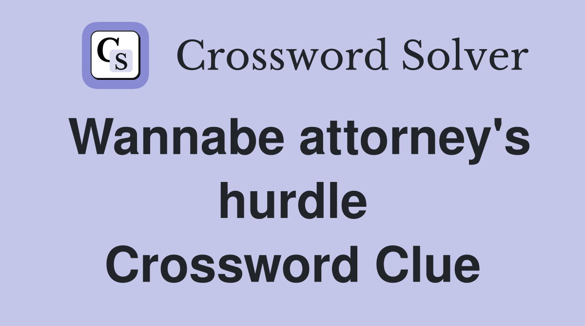 Wannabe attorney's hurdle Crossword Clue