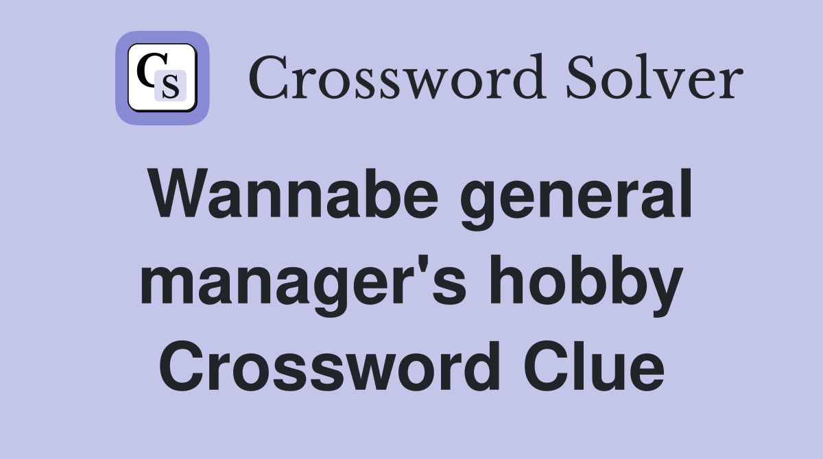 Wannabe general manager's hobby Crossword Clue