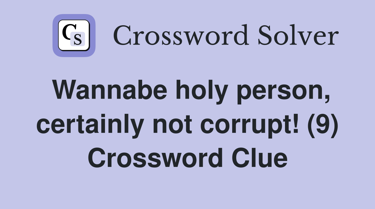 Wannabe holy person, certainly not corrupt! (9) Crossword Clue