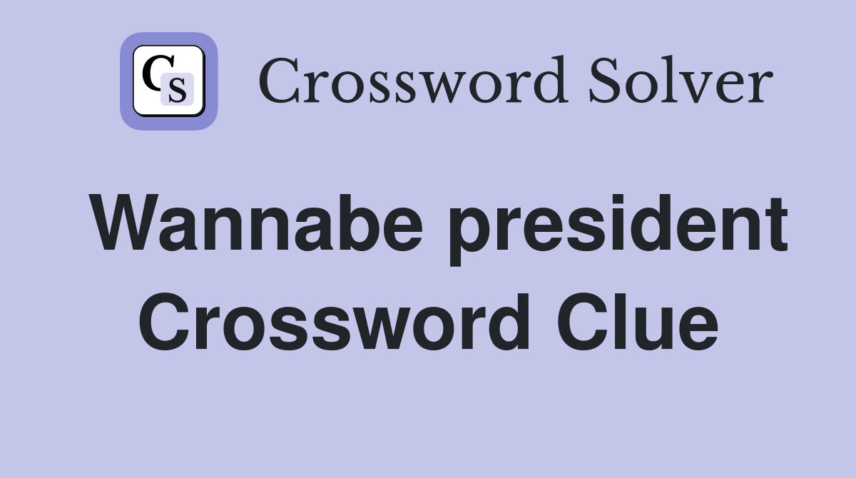 Wannabe president Crossword Clue