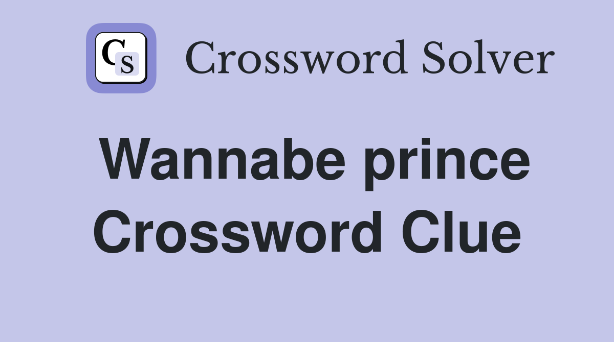Wannabe prince Crossword Clue